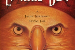 2006- Eagle Boy  A Pacific Northwest Native Tale Retold by Richard Lee Vaughan