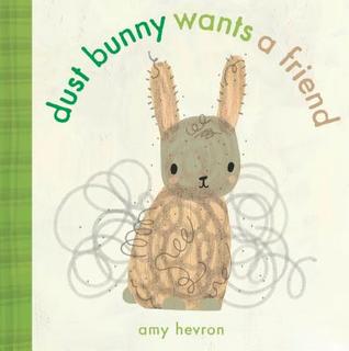 Cover of a book called "Dust Bunny Wants a Friend," written and illustrated by Amy Hevron