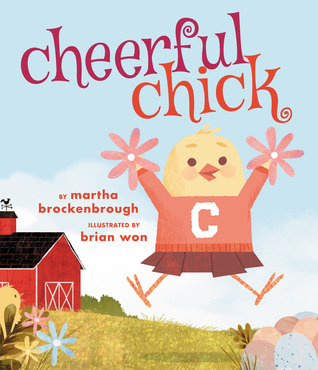 Cover of a book called "Cheerful Chick" by Martha Brockenbrough, illustrated by Brian Won