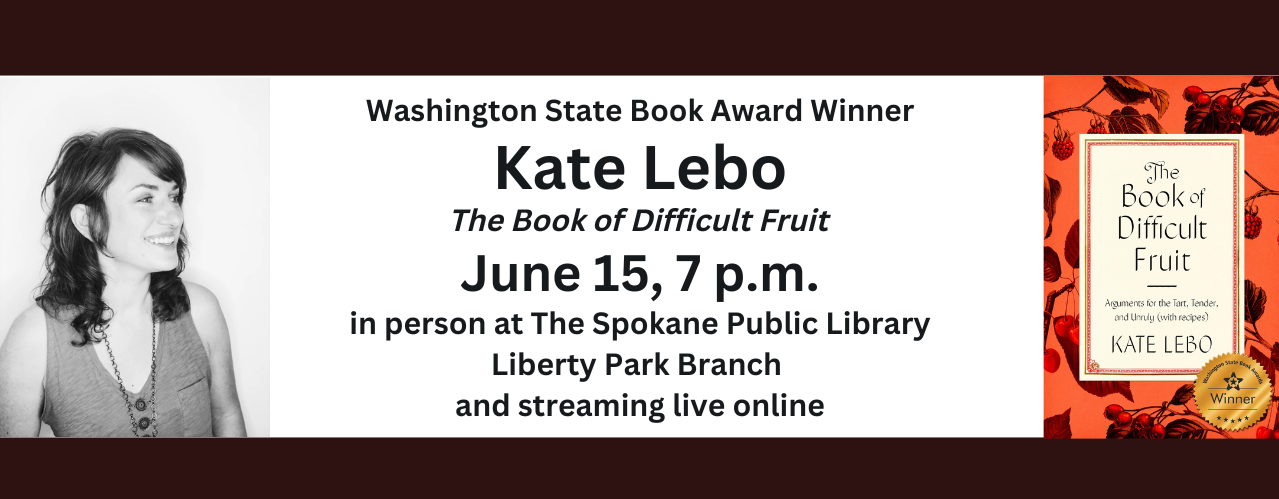 text reads: washington state book award winner Kate Lebo the book of difficult fruit. june 15, 7 p.m. in person at The Spokane Public Library Liberty Park branch and streaming live online