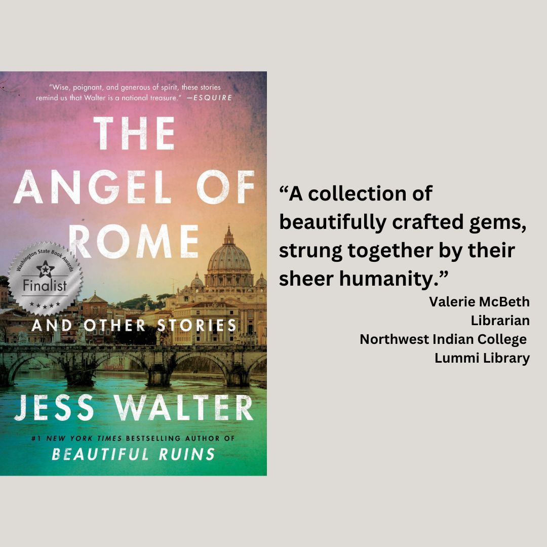 the cover of jess walter's the angel of rome with the wsba finalists seal. text reads: “A collection of beautifully crafted gems, strung together by their sheer humanity.” Valerie McBeth Librarian Northwest Indian College Lummi Library