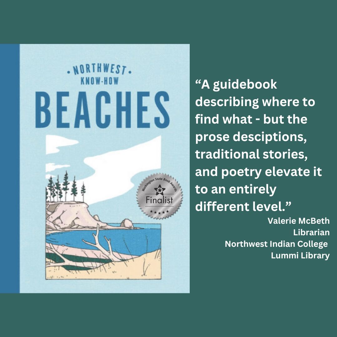 an image of rena priest's northwest know how beaches with the wsba finalist seal on it. text reads: “A guidebook describing where to find what - but the prose desciptions, traditional stories, and poetry elevate it to an entirely different level.” Valerie McBeth Librarian Northwest Indian College Lummi Library