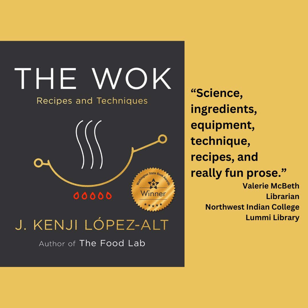 a cover of the book The Work by J. Kenji López-Alt with the WSBA winner seal attached. text reads: “Science, ingredients, equipment, technique, recipes, and really fun prose.” Valerie McBeth Librarian Northwest Indian College Lummi Library
