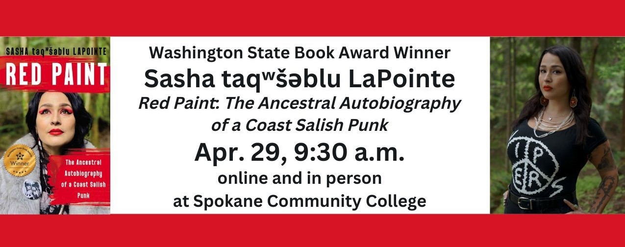 text reads: Washington State Book Award Winner Sasha taqʷšəblu LaPointe, Red Paint: The Ancestral Autobiography of a Coast Salish Punk. April 29, 9:30 a.m. online and in person at Spokane Community College. The book cover and a photo of the authro in a Wipers t-shirt are included.