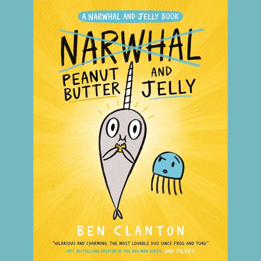 the cover of Peanut Butter and Jelly: A Narwhal and Jelly Book by Ben Clanton. narwhal is eating something and jelly looks askance
